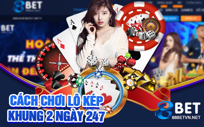 Lô Kép Khung 2 Ngày 247 | Sự Kết Hợp May Mắn Và Chiến Lược - UVION.WIN