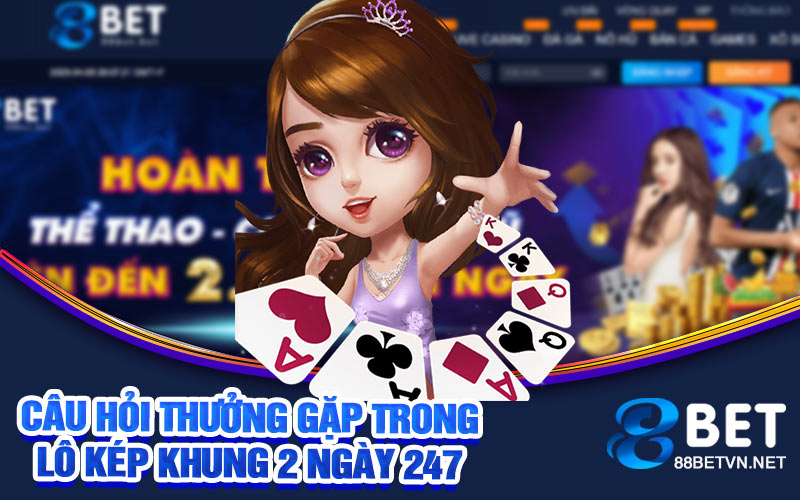 Lô Kép Khung 2 Ngày 247 | Sự Kết Hợp May Mắn Và Chiến Lược - UVION.WIN
