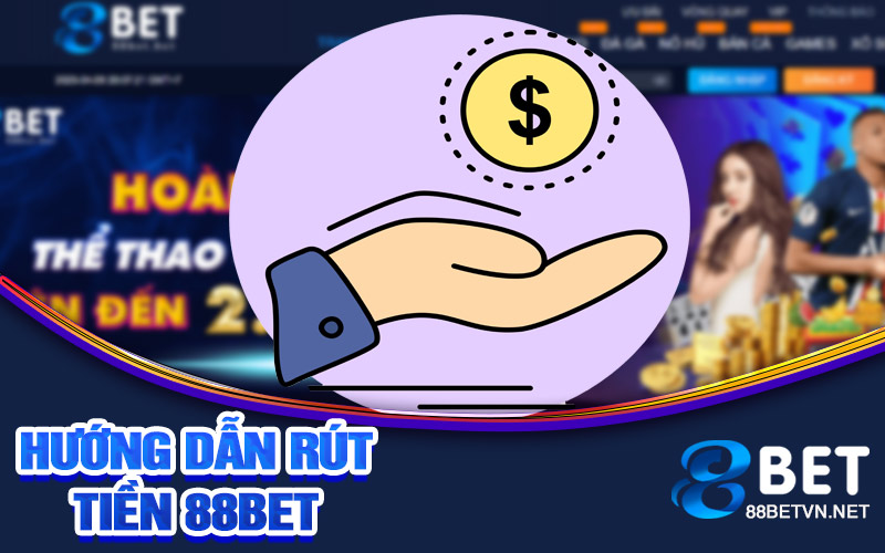 Rút Tiền 88bet | Rút Tiền Nhanh Chóng Và An Toàn - UVION.WIN