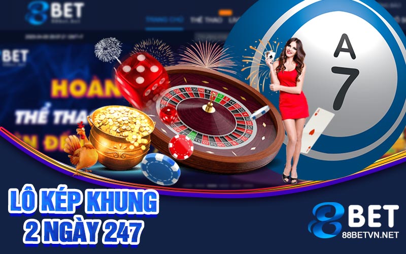 Lô Kép Khung 2 Ngày 247 | Sự Kết Hợp May Mắn Và Chiến Lược - UVION.WIN