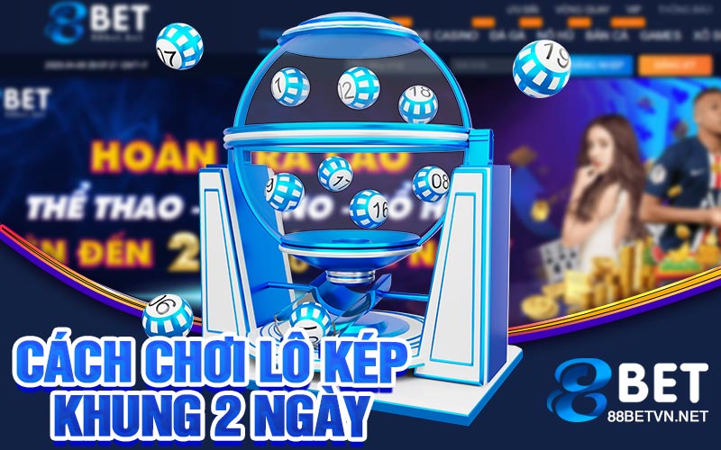 Lô Kép Khung 2 Ngày | Hướng Dẫn Chi Tiết Mới Nhất - UVION.WIN