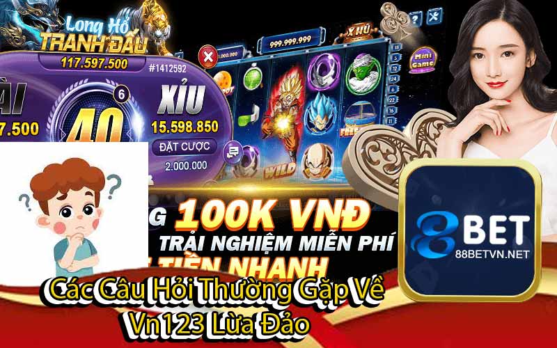 Vn123 Lừa Đảo - Liệu Có Phải Sự Thật Hay Lời Đồn - UVION.WIN