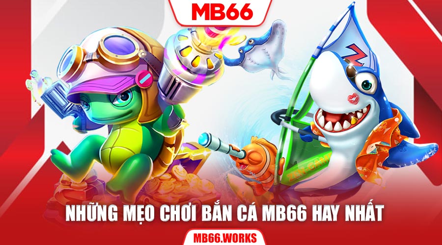 Mẹo Chơi Bắn Cá MB66 Hiệu Quả Làm Giàu Cùng MB66 - UVION.WIN